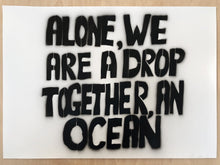 Load image into Gallery viewer, Alone, we are a drop, together, an ocean