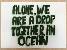 Load image into Gallery viewer, Alone, we are a drop, together, an ocean