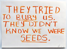 Load image into Gallery viewer, They Tried To Bury Us. They Didn&#39;t Know We Were Seeds.
